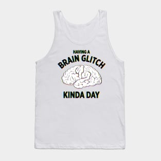 Having a Brain Glitch kinda day funny novelty t-shirt Tank Top